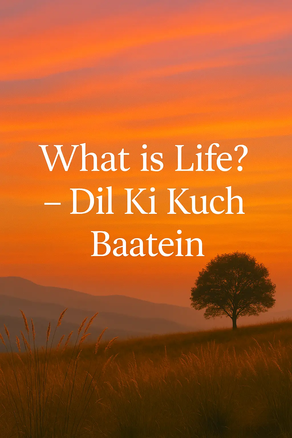 What is life?- Dill ki kuch batien